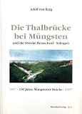 Die Thalbr�cke bei M�ngsten: Und die Strecke Remscheid - Solingen. 1897-1997. 100 Jahre M�ngstener Br�cke
