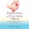 Parenting the Children of Now: Practicing Health, Spirit, and Awareness to Transcend Generations