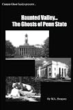 Haunted Valley... The Ghosts Of Penn State: Ghost Stories And Haunted Tales Of Penn State (Volume 1)