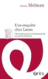 Une enqu�te chez Lacan. Interrogations sur son enseignement men�e de l'int�rieur