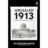 Jerusalem 1913: The Origins of the Arab-Israeli Conflictby Amy Dockser Marcus