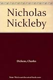 The life and adventures of Nicholas Nickleby : containing a faithful account of the fortunes, misfortunes, uprisings, downfallings, and complete career of the Nickleby family
