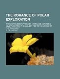 The romance of polar exploration; interesting descriptions of Arctic and Antarctic adventure from the earliest time to the voyage of the Discovery 
