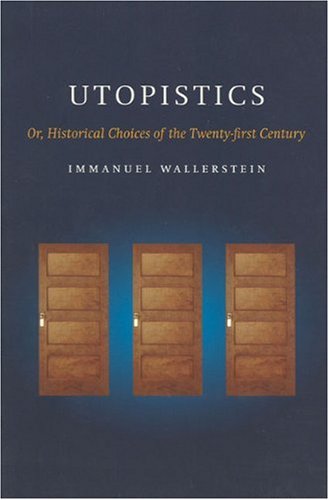 Utopistics: Or Historical Choices of the Twenty-First CenturyImmanuel Wallerstein