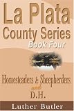  : La Plata County Series, Book Four: Homesteaders & Sheepherders and D.H. ('la Plata County Series)