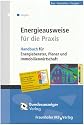 Energieausweise f&uuml;r die Praxis: Handbuch f&uuml;r Energieberater, Planer und Immobilienwirtschaft