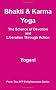 Bhakti and Karma Yoga: The Science of Devotion and Liberation Through Action