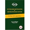 Futur des Retraites et Retraites du Futur