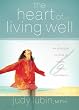 The Heart of Living Well: Six Principles for a Life of Health, Beauty, and Balance