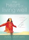 The Heart of Living Well: Six Principles for a Life of Health, Beauty, and Balance