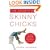The Secrets of Skinny Chicks: How to Feel Great In Your Favorite Jeans -- When It Doesn't Come Naturally