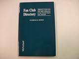 Fan club directory : 2000 fan clubs and fan mail adresses in the United States and abroad