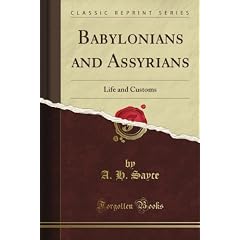 Babylonians and Assyrians: Life and Customs (Classic Reprint)