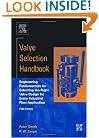 Valve Selection Handbook, Fifth Edition: Engineering Fundamentals for Selecting the Right Valve Design for Every Industrial Flow Application