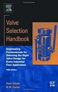 Valve Selection Handbook, Fifth Edition: Engineering Fundamentals for Selecting the Right Valve Design for Every Industrial Flow Application