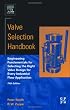Valve Selection Handbook, Fifth Edition: Engineering Fundamentals for Selecting the Right Valve Design for Every Industrial Flow Application