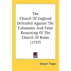 The Church of England Defended Against the Calumnies and False Reasoning of the Church of Rome (1727)