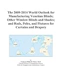 The 2009 2014 World Outlook For Manufacturing Venetian Blinds Other Window Blinds And Shades And Rods Poles And Fixtures For Curtains And Drapery