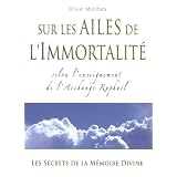 Sur les ailes de l'Immortalit� : Selon l'enseignement de l'Archange Rapha�lpar Olivier Manitara