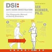 DSI: Date Scene Investigation: The Diagnostic Manual of Dating Disorders | [Ian Kerner]