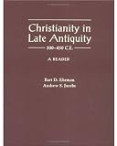 Christianity in Late Antiquity, 300-450 C.E.: A Reader