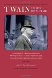 Twain in his own time : a biographical chronicle of his life, drawn from recollections, interviews, and memoirs by family, friends, and associates