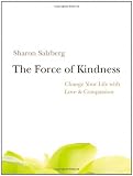 The Force of Kindness: Change Your Life with Love and Compassion