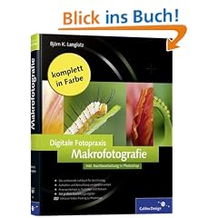 Digitale Fotopraxis: Makrofotografie: Inklusive Nachbearbeitung in Photoshop (Galileo Design)