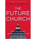 Produkt-Bild: THE FUTURE CHURCH: HOW TEN TRENDS ARE REVOLUTIONIZING THE CATHOLIC CHURCH(Hardcover) BY [Author]Allen, John L., Jr. ( Nov-2009 )