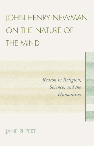 John Henry Newman on the Nature of the Mind: Reason in Religion, Science, and the Humanities