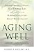 Aging Well: Surprising Guideposts to a Happier Life from the Landmark Harvard Study of Adult Development