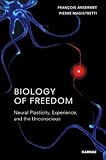 Biology of Freedom: Neural Plasticity, Experience, and the Unconscious