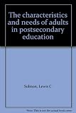 The characteristics and needs of adults in postsecondary education