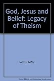 God, Jesus and belief : the legacy of theism