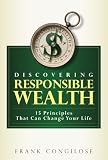 Discovering Responsible Wealth - 15 Principles That Can Change Your Life