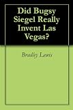 Did Bugsy Siegel Really Invent Las Vegas?