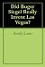 Did Bugsy Siegel Really Invent Las Vegas?