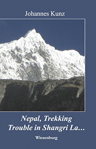 Nepal, Trekking, Trouble in Shangri La...: Reisebericht über zwei Trekkingtouren (Reiseimpressionen) (German Edition)