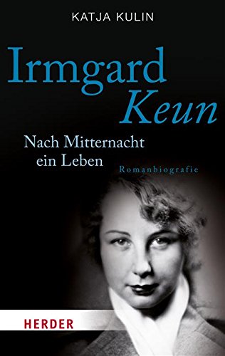 Irmgard Keun: Nach Mitternacht ein Leben (HERDER spektrum) (German Edition)