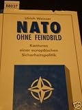 Nato ohne Feindbild - Konturen einer europ&auml;ischen Sicherheitspolitik - Ulrich Weisser