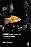 Britain's Hidden Role in the Rwandan Genocide: The Cat's Paw