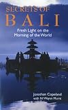 Secrets of Bali: Fresh Light on the Morning of the World