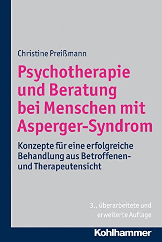 Psychotherapie und Beratung bei Menschen mit Asperger-Syndrom: Konzepte für eine erfolgreiche Behandlung aus Betroffenen- und Therapeutensicht (German Edition)