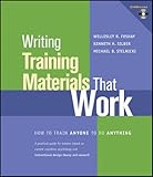 Writing training materials that work : how to train anyone to do anything : a practical guide for trainers based on current cognitive psychology and ID theory and research