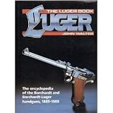 Luger : the encyclopedia of the Borchardt and Borchardt-Luger Landguns, 1885-1985