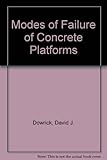 Concrete in the oceans : modes of failure of concrete platforms