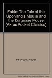 A fable : the tale of the vponlands mouse and the burgesse mouse
