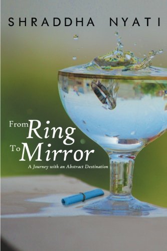 From Ring to Mirror: A Journey with an Abstract Destination, by Shraddha Nyati