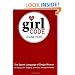 The Girl Code: The Secret Language of Single Women (On Dating, Sex, Shopping, and Honor Among Girlfriends)