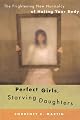 Perfect Girls, Starving Daughters: The Frightening New Normalcy of Hating Your Body by Courtney E. Martin